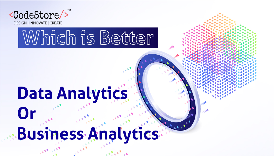 Which is better: Business Analytics or Data Analytics