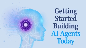 Getting Started Building AI Agents Today