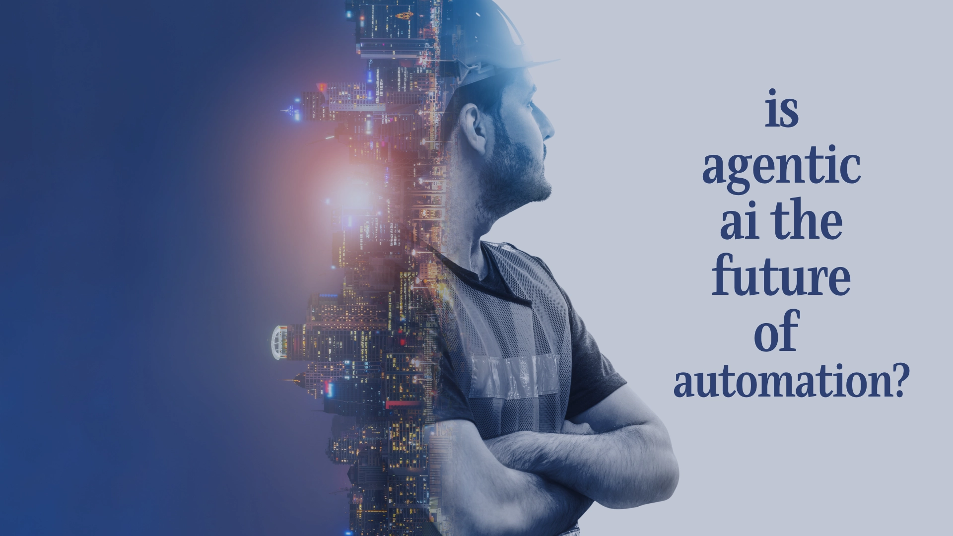 Is Agentic AI the Future of Automation