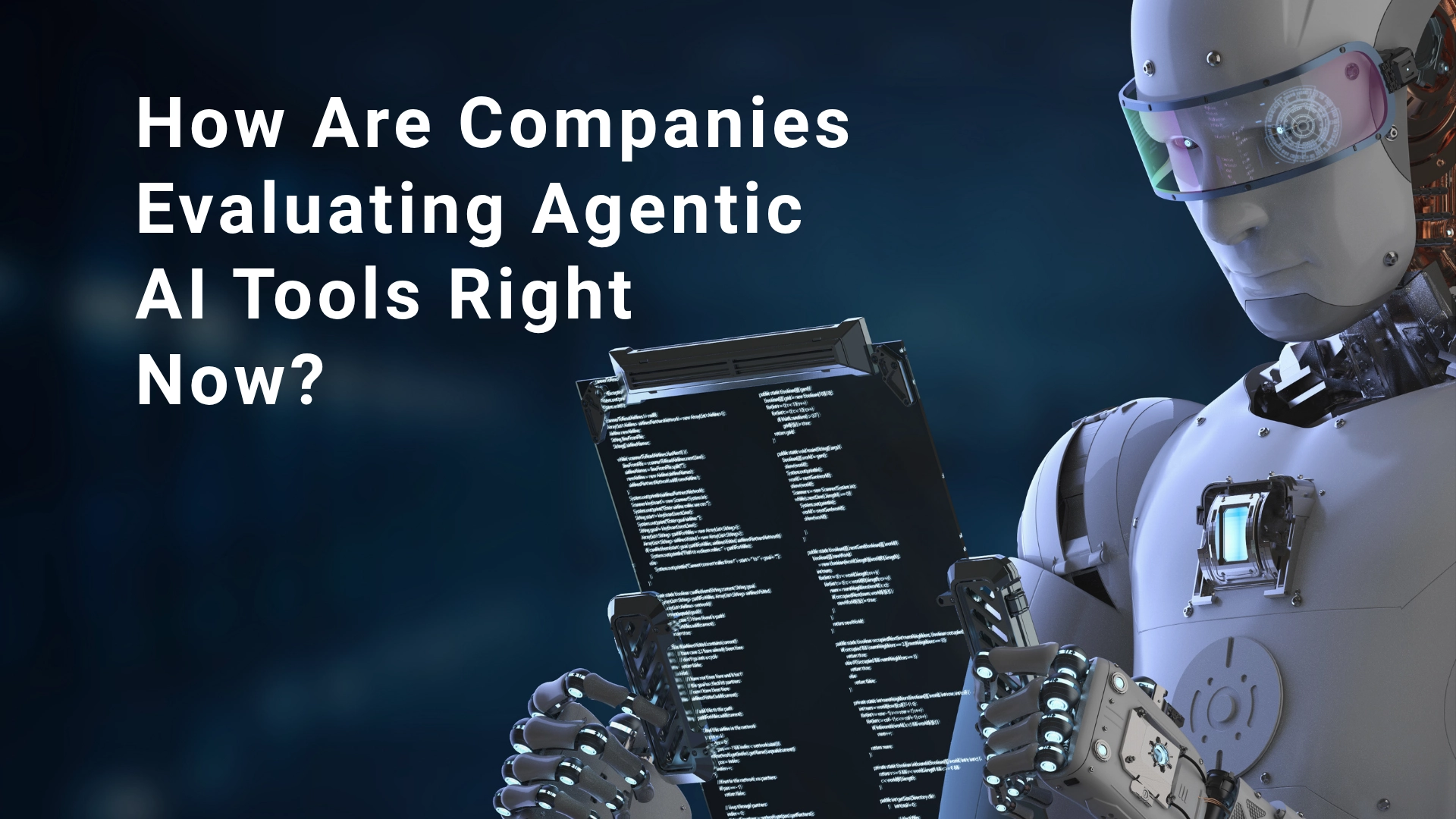 How Are Companies Evaluating Agentic AI Tools Right Now?